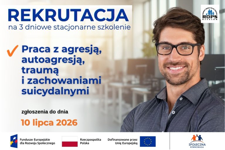 Rekrutacja na trzydniowe szkolenie w obszarze budowania systemu wsparcia rodziny oraz zapobiegania przemocy, agresji i uzależnieniom pn. „Praca z agresją, autoagresją, traumą i zachowaniami suicydalnymi”